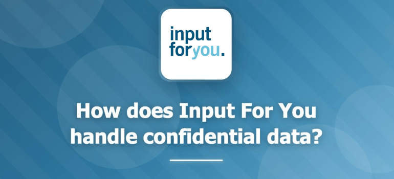 How does Input for You handle confidential data?